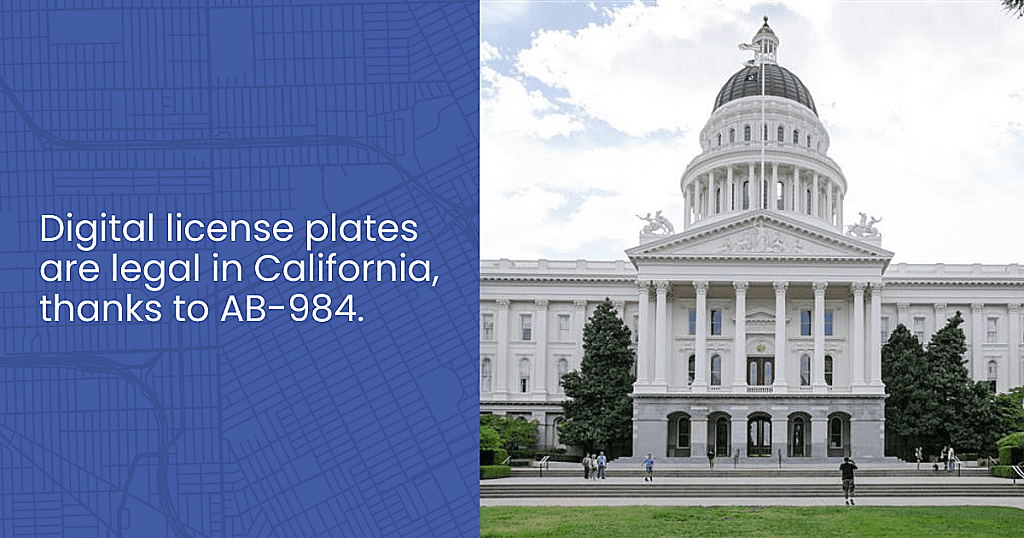 Text in image: Digital license plates are completely legal in California, thanks to AB-984. Image is of California state capitol.